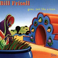 Bill Frisell – Gone, Just Like a Train