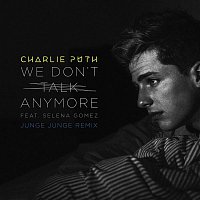 Charlie Puth – We Don't Talk Anymore (feat. Selena Gomez) [Junge Junge Remix]