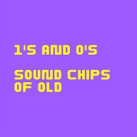 Sound Chips Of Old – 1’s and 0’s