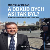 Miroslav Karas – Miroslav Karas: A odkud bych asi tak byl?