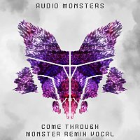 Audio Monsters, Wolfie – Come Through [Monster Remix Vocal]