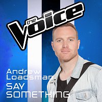 Andrew Loadsman – Say Something [The Voice Australia 2016 Performance]
