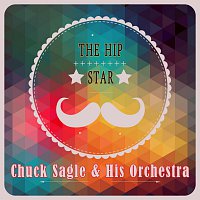Chuck Sagle, His Orchestra – The Hip Star