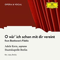 Adele Kern, Staatskapelle Berlin – Beethoven: Fidelio, Op. 72: O war' ich schon mit dir vereint