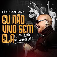 Léo Santana – Eu Nao Vivo Sem Ela (Eu Te Amo Putaria) [Ao Vivo]