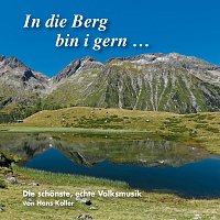 Přední strana obalu CD In die Berg bin i gern ... - Die schönste, echte Volksmusik von Hans Koller