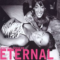 Eternal – What'Cha Gonna Do