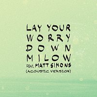 Milow, Matt Simons – Lay Your Worry Down [Acoustic Version]