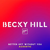 Becky Hill, Shift K3Y – Better Off Without You [Acoustic]