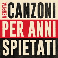 Negrita – Canzoni Per Anni Spietati