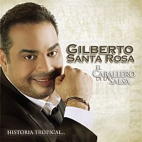 Gilberto Santa Rosa – El Caballero De La Salsa - La Historia Tropical