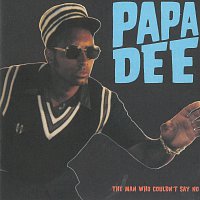 Papa Dee – The Man Who Couldn't Say No