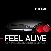 Peter Sax – Feel Alive (All-New Mazda3 Launch Soundtrack)