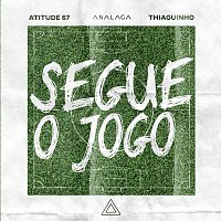 Analaga, Atitude 67, Thiaguinho – Segue O Jogo