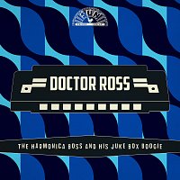 Doctor Ross – The Harmonica Boss And His Juke Box Boogie