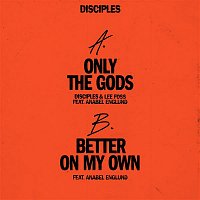 Disciples – Only The Gods / Better On My Own (feat. Anabel Englund)