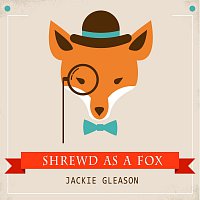 Jackie Gleason – Shrewd As A Fox