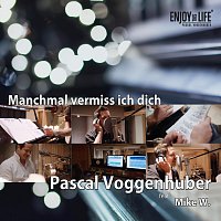Pascal Voggenhuber – Manchmal vermiss ich dich (feat. Mike W.)