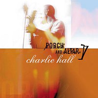 Charlie Hall – Porch And Altar