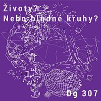 DG 307 – Životy? Nebo bludné kruhy?
