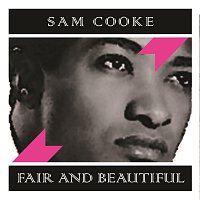 Sam Cooke – Fair and Beautiful
