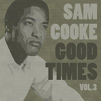 Sam Cooke – Good Times Vol. 3