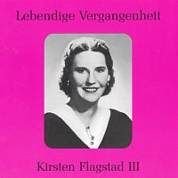 Kirsten Flagstad – Lebendige Vergangenheit - Kirsten Flagstad (Vol.3)