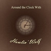 Howlin' Wolf – Around the Clock With