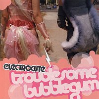 Electrocute – Troublesome Bubblegum