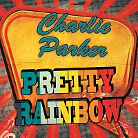 Charlie Parker – Pretty Rainbow