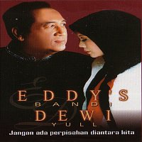 Eddy's Bandi, Dewi Yull – Jangan Ada Perpisahan Diantara Kita