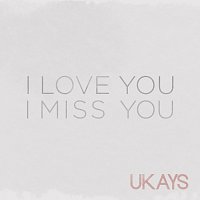 Ukays – I Love You I Miss You