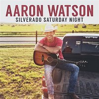 Aaron Watson – Silverado Saturday Night