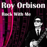 Roy Orbison – Rock With Me