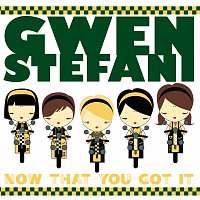 Gwen Stefani – Now That You Got It [International Version]