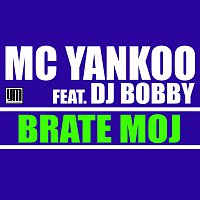 MC Yankoo – Brate Moj (feat. DJ Bobby)