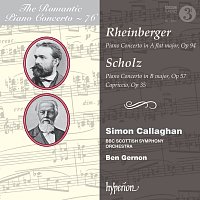Simon Callaghan, BBC Scottish Symphony Orchestra, Ben Gernon – Rheinberger & Scholz: Piano Concertos (Hyperion Romantic Piano Concerto 76)