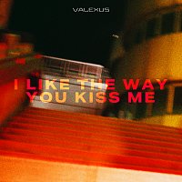 Valexus – i like the way you kiss me