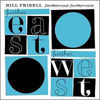 Bill Frisell – Further East/Further West