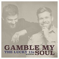 The Lucky 13s – Gamble My Soul