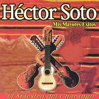 Héctor Soto – Mis Mayores Exitos "El Maestro Del Charango" [Remastered]