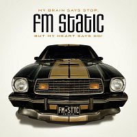 FM Static – My Brain Says Stop, But My Heart Says Go