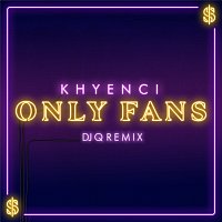 Khyenci – Only Fans [DJ Q Remix]