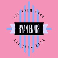 Ryan Ennis – Let Them Know