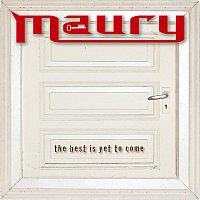 Maury – The Best Is Yet To Come