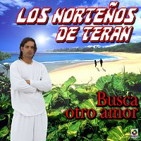 Los Nortenos de Teran – Busca Otro Amor