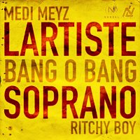 Medi Meyz, Lartiste, Soprano, Ritchy Boy – Bangobang
