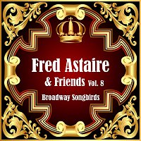 Fred Astaire, Friends – Broadway Songbirds Vol. 8