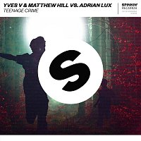 Yves V & Matthew Hill vs. Adrian Lux – Teenage Crime