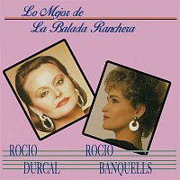 Rocío Dúrcal & Rocío Banquells – Lo Mejor de la Balada Ranchera